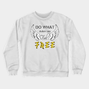 Do what make you feel Free (Light color) Crewneck Sweatshirt